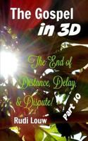 The Gospel in 3-D! - Part 10 : The End of All Distance, Delay, and Dispute! 198779513X Book Cover