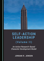 Self-Action Leadership (Volume II): An Action Research-Based Character Development Model 1527535703 Book Cover