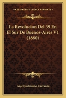 La Revolucion Del 39 En El Sur De Buenos-Aires V1 (1880) 1160139431 Book Cover