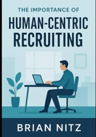 The Importance of Human-Centric Recruiting B0FLX2R56Q Book Cover