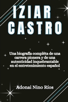 Iziar Castro: Una biografía completa de una carrera pionera y de una autenticidad inquebrantable en el entretenimiento español B0CPWM1D3W Book Cover