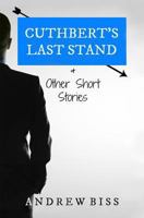 Cuthbert's Last Stand & Other Short Stories 1530355133 Book Cover