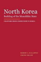 North Korea: Building of the Monolithic State 1523725753 Book Cover