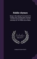 Riddle-rhymes; Being LII Wit-waking Puzzle-poems for Children With Thinking-caps, Invented 134786945X Book Cover