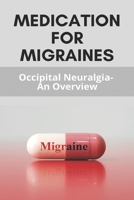 Medication For Migraines: Occipital Neuralgia - An Overview B09PHH9LHG Book Cover