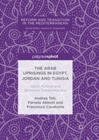 The Arab Uprisings in Egypt, Jordan and Tunisia: Social, Political and Economic Transformations 331988705X Book Cover