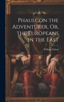 Phaulcon the Adventurer, Or, the Europeans in the East 102009639X Book Cover