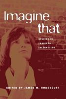 Imagine That: Studies in Imagined Interactions 1572738308 Book Cover