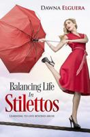 Balancing Life In Stilettos: Living a life beyond abuse 0984562036 Book Cover