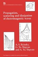 Propagation, Scattering and Dissipation of Electromagnetic Waves (Ieee Electromagnetic Waves Series) 0863412831 Book Cover