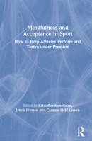 Mindfulness and Acceptance in Sport: How to Help Athletes Perform and Thrive under Pressure 1138623997 Book Cover