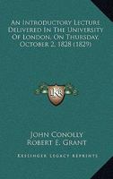 An Introductory Lecture Delivered In The University Of London, On Thursday, October 2, 1828 1356393160 Book Cover