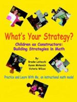 What's Your Strategy?: Children as Constructors: Building Strategies in Math 1418404551 Book Cover