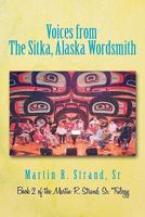 Voices from the Sitka, Alaska Wordsmith: Book 2 of the Martin R. Strand, Sr. Trilogy 1450269184 Book Cover