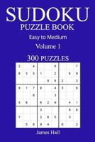 300 Easy to Medium Sudoku Puzzle Book: Volume 1 1540750671 Book Cover