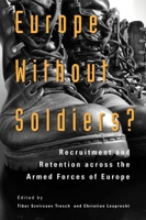 Europe Without Soldiers?: Recruitment and Retention Across the Armed Forces of Europe Volume 146 1553392469 Book Cover