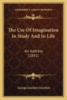 The Use Of Imagination In Study And In Life: An Address 1166280934 Book Cover