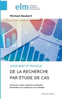 Guide bref et pratique de la recherche par étude de cas: Concevoir, mener, analyser et présenter des études à cas unique et à cas multiples (French Edition) 369677782X Book Cover