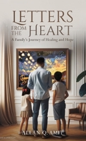 Letters From The Heart: A Family's Journey of Healing and Hope 1966109067 Book Cover
