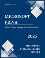 Microsoft Priva: Modern Privacy Management for Enterprises (Microsoft Purview Series) B0FP2QT3LK Book Cover