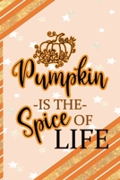 Pumpkin Is The Spice Of Life: All Purpose 6x9 Blank Lined Notebook Journal Way Better Than A Card Trendy Unique Gift Orange Gold Pumpking 1701407280 Book Cover