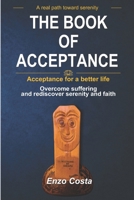 THE BOOK OF ACCEPTANCE: ACCEPT TO LIVE BETTER, DO NOT ACCEPT TO LIVE WORSE B0GXZTGB2W Book Cover