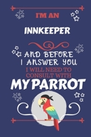 I'm A Innkeeper And Before I Answer You I Will Need To Consult With My Parrot: Perfect Gag Gift For A Truly Great Innkeeper Blank Lined Notebook Journal 120 Pages 6 x 9 Format Office Work Job Humour a 1674887736 Book Cover