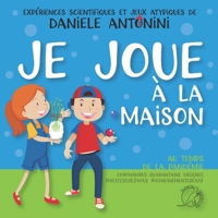 Je joue à la maison au temps de la pandémie. Coronavirus, quarantaine, urgence, #restezchezvous, #confinementcréatif: Expériences scientifiques et jeux atypiques de Daniele Antonini B08CPLDV7K Book Cover