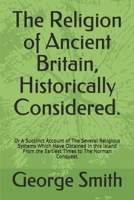 The Religion of Ancient Britain, Historically Considered: or, A Succinct Account of the Several Reli 1115389009 Book Cover