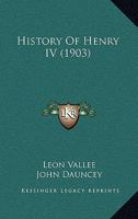 The History of Henry IV, (surnamed the Great), King of France 1015967809 Book Cover