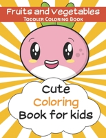 Fruits and Vegetables: Toddler coloring book | Cute coloring book for kids | 8,5”x11” Kawaii Coloring Journal | Beautiful artwork Cover with Glossy ... activity workbook for for Kids Age 1-3 1659175135 Book Cover