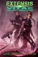 Extensis Vitae: The Shattered Land 1494310848 Book Cover