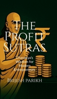 The Profit Sutras-Chanakya's Wisdom for Modern Entrepreneurs: Improve Cash Flow, Grow Profits, and Lead Your Business with Clarity B0F7BL747N Book Cover