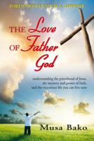 The Love of Father God: Understanding the Priesthood of Jesus, the Mystery and Power of Faith, and the Victorious Life You Can Live Now 8896727316 Book Cover