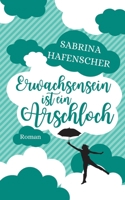 Erwachsensein ist ein Arschloch 3347160037 Book Cover