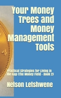 Your Money Trees and Money Management Tools: Practical Strategies for Living in the Gap (The Money Field - Book 2) B0932GNK7N Book Cover