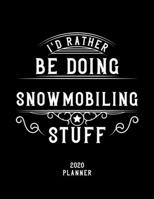 I'd Rather Be Doing Snowmobiling Stuff 2020 Planner: Snowmobiling Fan 2020 Planner, Funny Design, 2020 Planner for Snowmobiling Lover, Christmas Gift for Snowmobiling Lover 1678565296 Book Cover