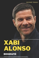 XABI ALONSO BIOGRAFIE: Die Reise eines Spaniers vom Mittelfeld-Maestro zum taktischen Genie (German Edition) B0FLXRQ9H2 Book Cover