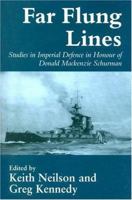 Far-flung Lines: Studies in Imperial Defence in Honour of Donald Mackenzie Schurman (Naval Policy & History) 0714642169 Book Cover