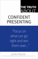 The Truth About Confident Presenting (Truth About) 0132354969 Book Cover