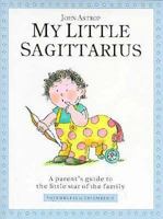 My Little Sagittarius: A Parent's Guide to the Little Star of the Family (Little Stars) 1852305452 Book Cover