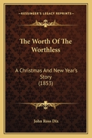 The Worth Of The Worthless: A Christmas And New Year's Story 1286479177 Book Cover