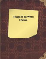 Things I'll Do When I Retire 1091380171 Book Cover