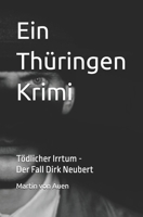 Ein Thüringen Krimi Tödlicher Irrtum: Der Fall Dirk Neubert (German Edition) B0FMXTTKW7 Book Cover