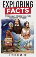 Exploring Facts: Extraordinary Stories & Weird Facts from History Trivia Book B09VG3SFSZ Book Cover