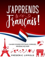 J'apprends le fran�ais ! - Cahier d'exercices sans corrig�s, niveau A2 � B1 1087373522 Book Cover