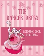 the dancer dress coloring book for girls: the dancer dress coloring book for girls 84 pages with 8.5*11 inch B08WK2LGXF Book Cover