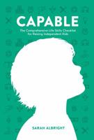 Capable: The Comprehensive Life Skills Checklist for Raising Independent Kids 0960013903 Book Cover