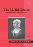 The Medici Women: Gender and Power in Renaissance Florence 0754607771 Book Cover