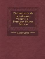 Dictionnaire de la Noblesse: Volume 8 1019243600 Book Cover
